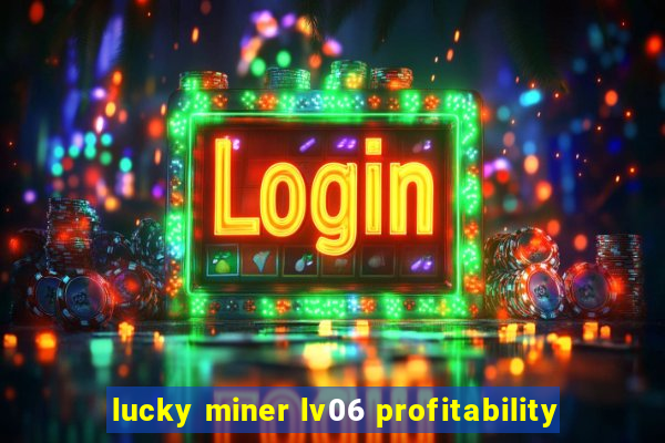 lucky miner lv06 profitability